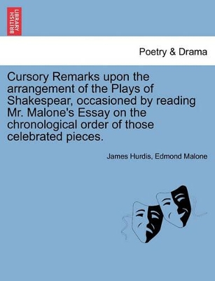 Cursory Remarks Upon the Arrangement of the Plays of Shakespear, Occasioned by Reading Mr. Malone's Essay on the Chronological Order of Those Celebrated Pieces. book