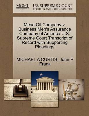 Mesa Oil Company V. Business Men's Assurance Company of America U.S. Supreme Court Transcript of Record with Supporting Pleadings book