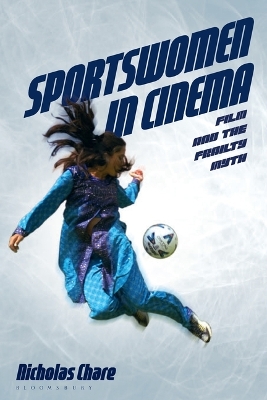 Sportswomen in Cinema: Film and the Frailty Myth by Nicholas Chare