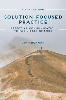 Solution-Focused Practice: Effective Communication to Facilitate Change book