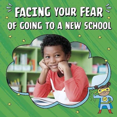 Facing Your Fear of Going to a New School by Renee Biermann