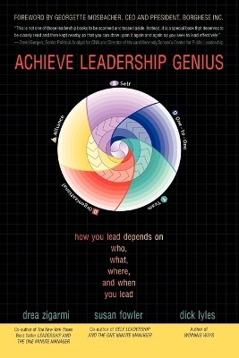 Achieve Leadership Genius: How You Lead Depends on Who, What, Where, and When You Lead book