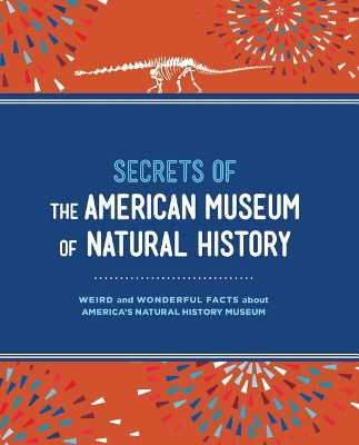 Secrets of the American Museum of Natural History: Weird and Wonderful Facts about America's Natural History Museum book