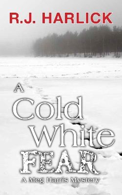 A Cold White Fear by R.J. Harlick
