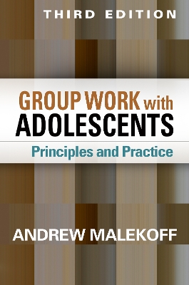 Group Work with Adolescents, Third Edition by Andrew Malekoff