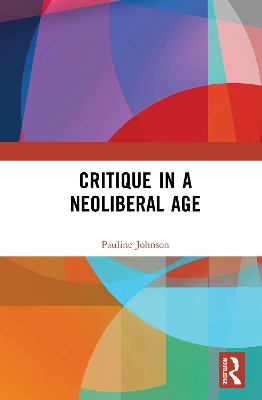 Sociology and Critique in the Neoliberal Age by Pauline Johnson