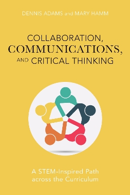 Collaboration, Communications, and Critical Thinking: A STEM-Inspired Path across the Curriculum book