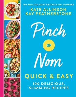 Pinch of Nom Quick & Easy: 100 Delicious, Slimming Recipes by Kay Allinson