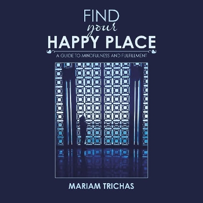 Find Your Happy Place: A Guide to Mindfulness and Fulfillment book