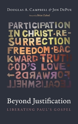 Beyond Justification: Liberating Paul's Gospel by Douglas A Campbell