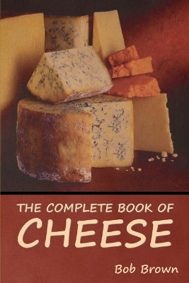 The Complete Book of Cheese book