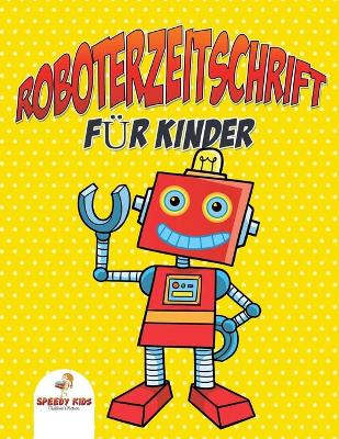 Roboterzeitschrift für Kinder (German Edition) book
