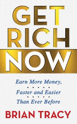 Get Rich Now: Earn More Money, Faster and Easier than Ever Before book