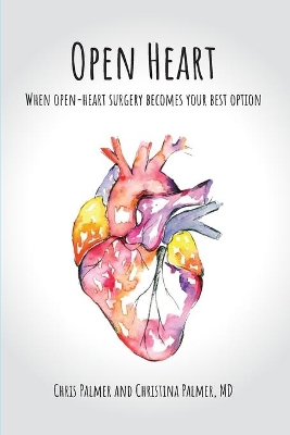 Open Heart: When Open-Heart Surgery Becomes Your Best Option book