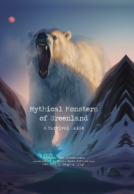 Mythical Monsters of Greenland: A Survival Guide book