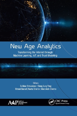 New Age Analytics: Transforming the Internet through Machine Learning, IoT, and Trust Modeling by Gulshan Shrivastava