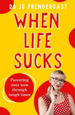 When Life Sucks: The practical and effective how-to guide to parenting your teen through tough times from an expert psychiatrist and comedian for fans of Maggie Dent, Celia Lashlie and Nigel Latta book