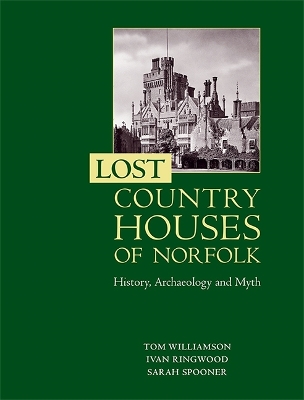 Lost Country Houses of Norfolk: History, Archaeology and Myth book