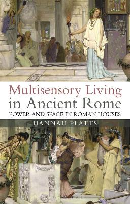 Multisensory Living in Ancient Rome: Power and Space in Roman Houses book