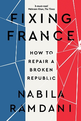 Fixing France: How to Repair a Broken Republic by Nabila Ramdani