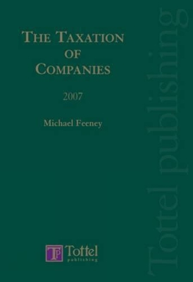 The Taxation of Companies 2007: 2007 by Michael Feeney