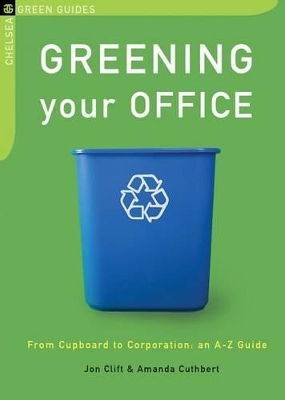 Greening Your Office: From Cupboard to Corporation: An A-Z Guide book