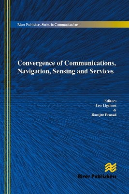 Convergence of Communications, Navigation, Sensing and Services by Leo Ligthart