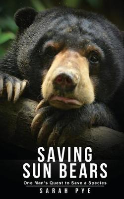 Saving Sun Bears: One Man's Quest to Save a Species book