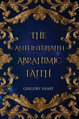 The Anti-interfaith Abrahamic Faith book