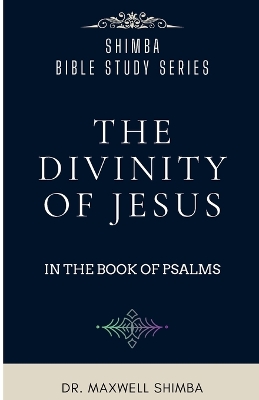 The Divinity of Jesus in the Book of Psalms by Maxwell Shimba