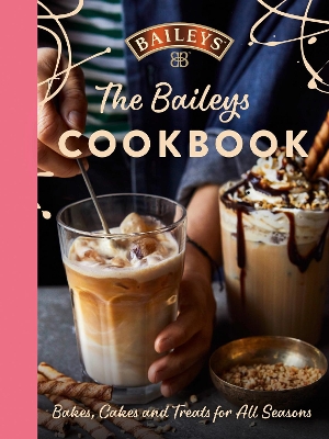 The Baileys Cookbook: Bakes, Cakes and Treats for All Seasons by Baileys