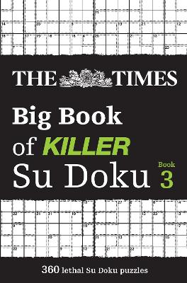 The Times Big Book of Killer Su Doku book 3: 360 lethal Su Doku puzzles (The Times Su Doku) book