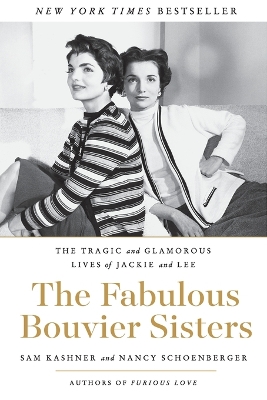 The The Fabulous Bouvier Sisters: The Tragic and Glamorous Lives of Jackie and Lee by Sam Kashner