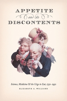 Appetite and Its Discontents: Science, Medicine, and the Urge to Eat, 1750-1950 book