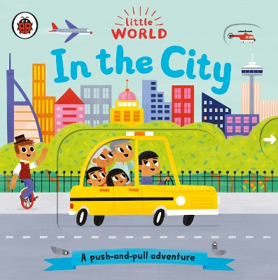 Little World: In the City: A push-and-pull adventure book