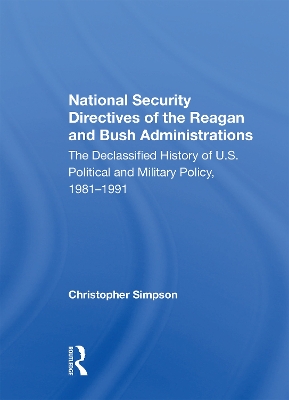 National Security Directives Of The Reagan And Bush Administrations: The Declassified History Of U.s. Political And Military Policy, 1981-1991 book