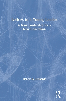 Letters to a Young Leader: A New Leadership for a New Generation book