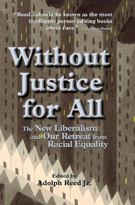 Without Justice For All: The New Liberalism And Our Retreat From Racial Equality book