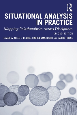 Situational Analysis in Practice: Mapping Relationalities Across Disciplines by Adele E Clarke