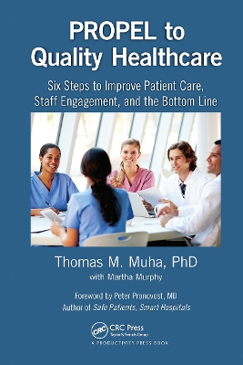 PROPEL to Quality Healthcare: Six Steps to Improve Patient Care, Staff Engagement, and the Bottom Line book