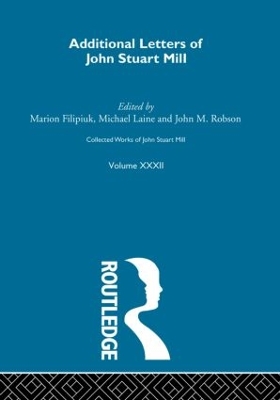 Collected Works of John Stuart Mill: XXXII. Additional Letters by Marion Filipuik