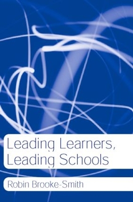 Leading Learners, Leading Schools by Robin Brooke-Smith