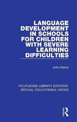 Language Development in Schools for Children with Severe Learning Difficulties by John Harris