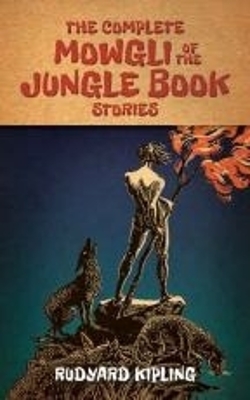 Complete Mowgli of the Jungle Book Stories by Rudyard Kipling