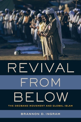 Revival from Below: The Deoband Movement and Global Islam book