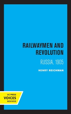 Railwaymen and Revolution: Russia, 1905 by Henry Reichman