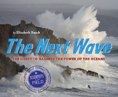 Next Wave: The Quest to Harness the Power of the Oceans by Elizabeth Rusch