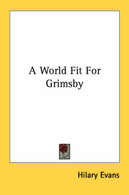 A World Fit for Grimsby by Hilary Evans