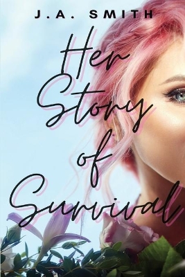 Her Story Of Survival by J a Smith