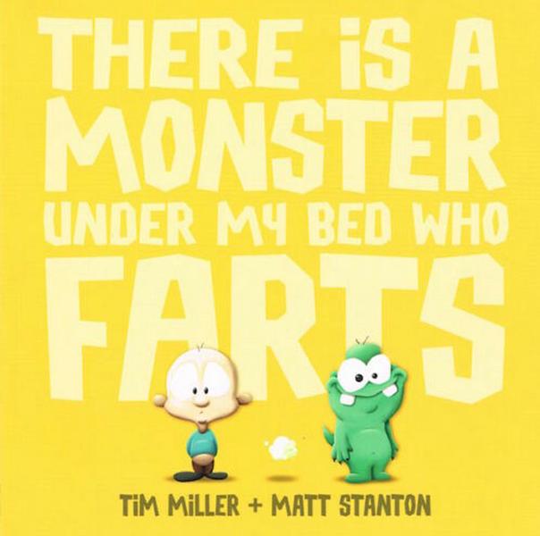 There is a Monster Under My Bed Who Farts (Fart Monster and Fri by Tim Miller